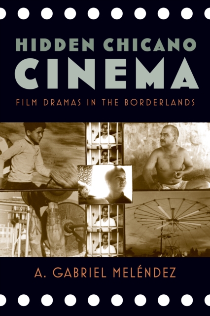 Hidden Chicano Cinema : Film Dramas in the Borderlands, PDF eBook