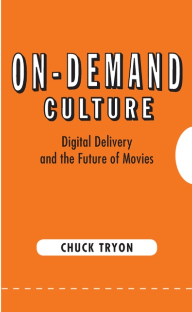 On-Demand Culture : Digital Delivery and the Future of Movies, PDF eBook