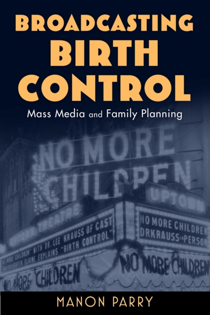 Broadcasting Birth Control : Mass Media and Family Planning, PDF eBook