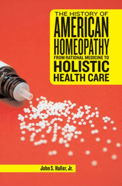 The History of American Homeopathy : From Rational Medicine to Holistic Health Care, Paperback / softback Book