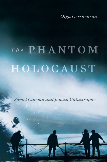 The Phantom Holocaust : Soviet Cinema and Jewish Catastrophe, PDF eBook