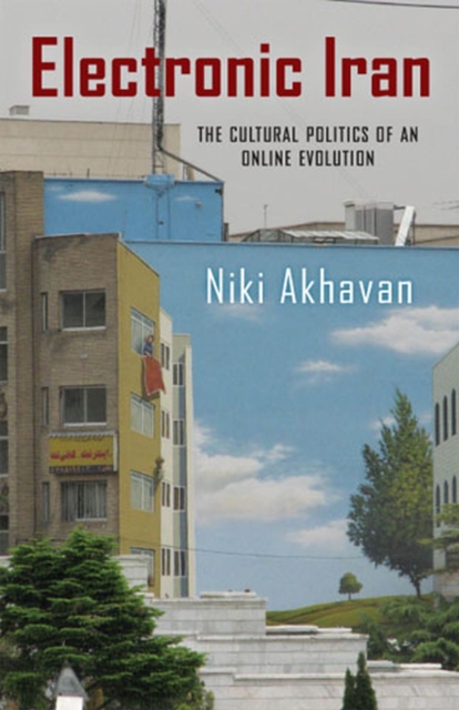 Electronic Iran : The Cultural Politics of an Online Evolution, Paperback / softback Book