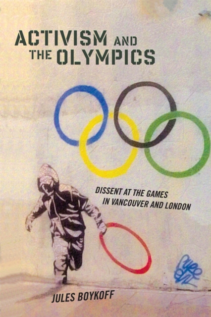 Activism and the Olympics : Dissent at the Games in Vancouver and London, Paperback / softback Book