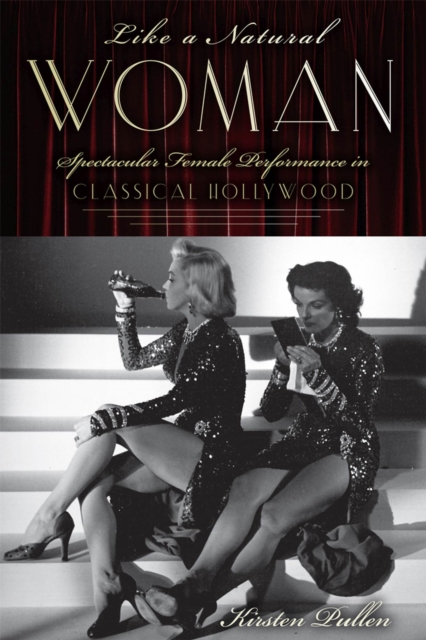 Like a Natural Woman : Spectacular Female Performance in Classical Hollywood, Hardback Book