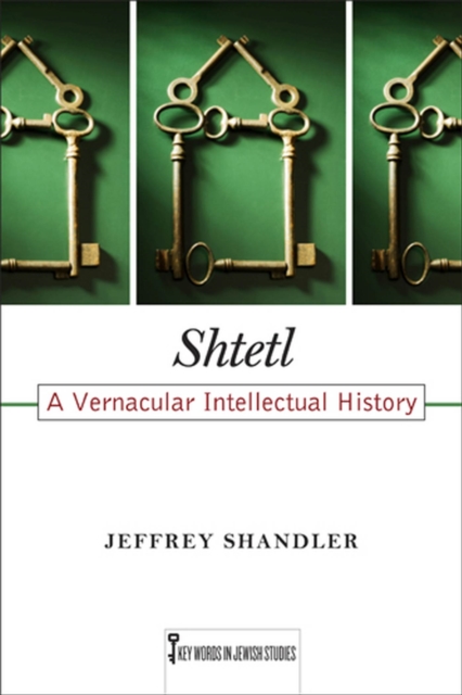 Shtetl : A Vernacular Intellectual History, Hardback Book