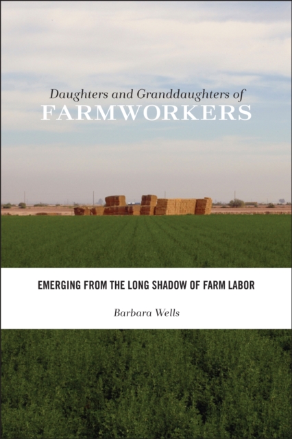 Daughters and Granddaughters of Farmworkers : Emerging from the Long Shadow of Farm Labor, PDF eBook