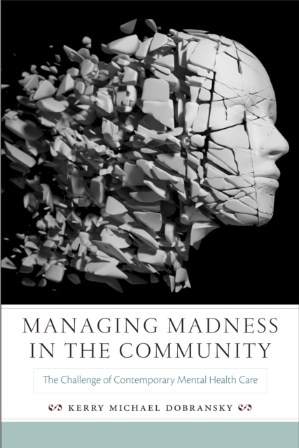Managing Madness in the Community : The Challenge of Contemporary Mental Health Care, PDF eBook