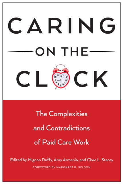 Caring on the Clock : The Complexities and Contradictions of Paid Care Work, Paperback / softback Book