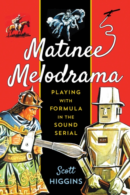 Matinee Melodrama : Playing with Formula in the Sound Serial, Paperback / softback Book
