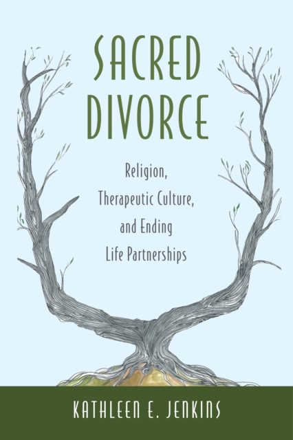 Sacred Divorce : Religion, Therapeutic Culture, and Ending Life Partnerships, PDF eBook