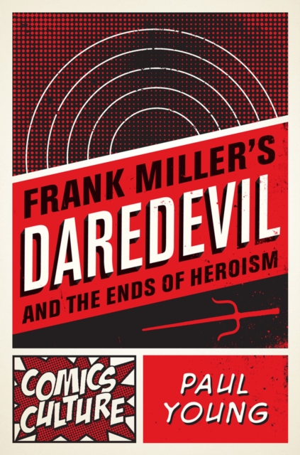 Frank Miller's Daredevil and the Ends of Heroism, Hardback Book