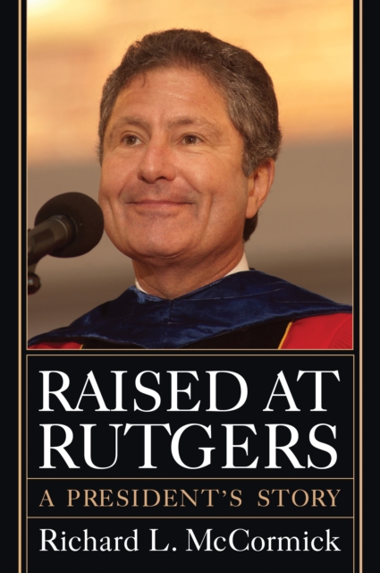 Raised at Rutgers : A President's Story, PDF eBook