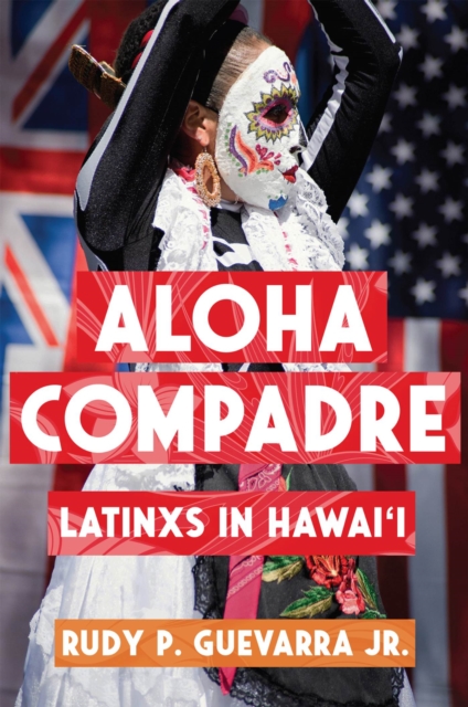 Aloha Compadre : Latinxs in Hawai'i, Paperback / softback Book