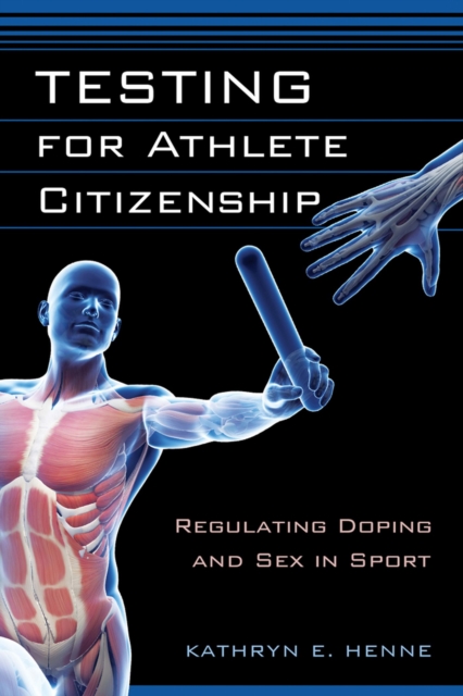 Testing for Athlete Citizenship : Regulating Doping and Sex in Sport, Paperback / softback Book