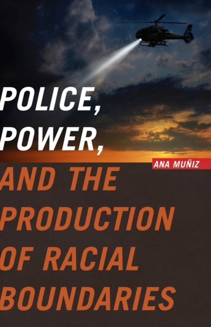 Police, Power, and the Production of Racial Boundaries, Hardback Book