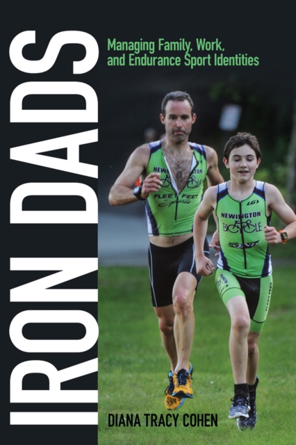 Iron Dads : Managing Family, Work, and Endurance Sport Identities, PDF eBook