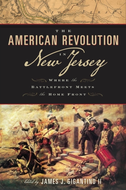 The American Revolution in New Jersey : Where the Battlefront Meets the Home Front, Hardback Book