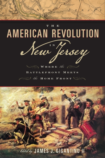 The American Revolution in New Jersey : Where the Battlefront Meets the Home Front, PDF eBook