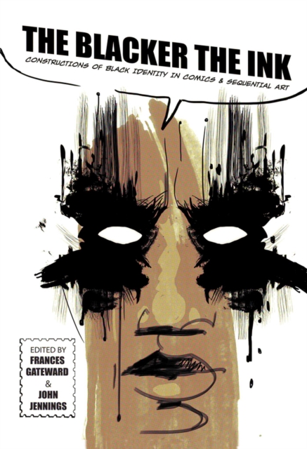 The Blacker the Ink : Constructions of Black Identity in Comics and Sequential Art, Paperback / softback Book