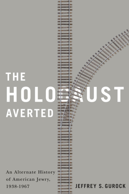 The Holocaust Averted : An Alternate History of American Jewry, 1938-1967, Hardback Book
