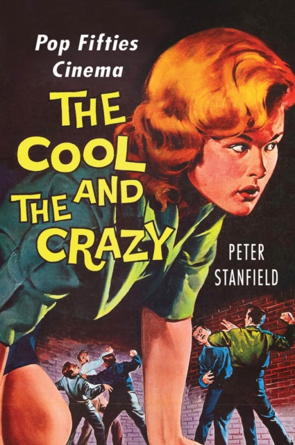The Cool and the Crazy : Pop Fifties Cinema, Hardback Book