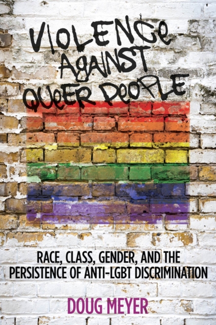 Violence against Queer People : Race, Class, Gender, and the Persistence of Anti-LGBT Discrimination, Hardback Book