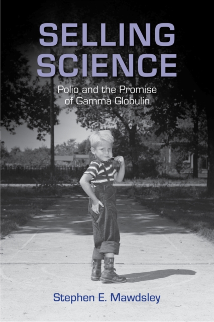 Selling Science : Polio and the Promise of Gamma Globulin, PDF eBook