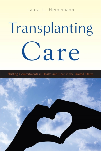 Transplanting Care : Shifting Commitments in Health and Care in the United States, Paperback / softback Book