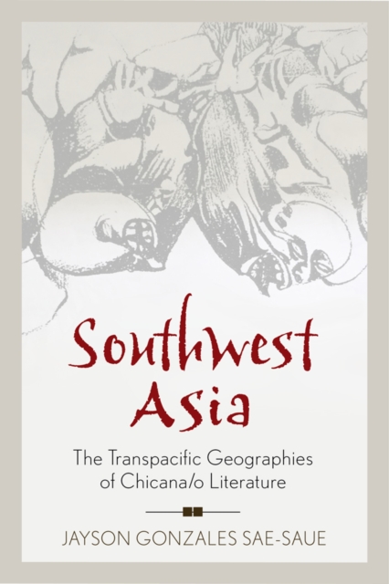 Southwest Asia : The Transpacific Geographies of Chicana/o Literature, PDF eBook