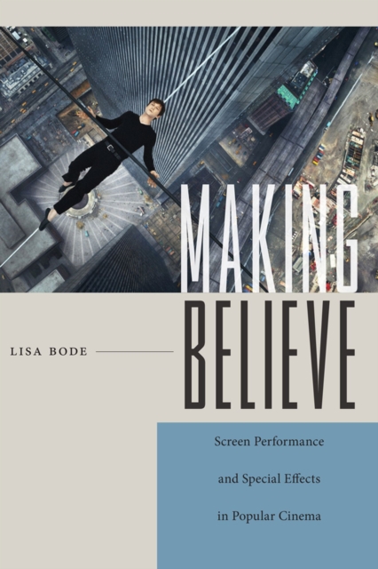 Making Believe : Screen Performance and Special Effects in Popular Cinema, Paperback / softback Book