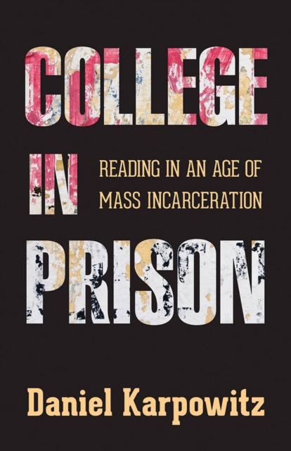 College in Prison : Reading in an Age of Mass Incarceration, Hardback Book