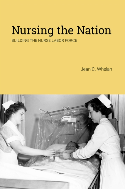 Nursing the Nation : Building the Nurse Labor Force, PDF eBook
