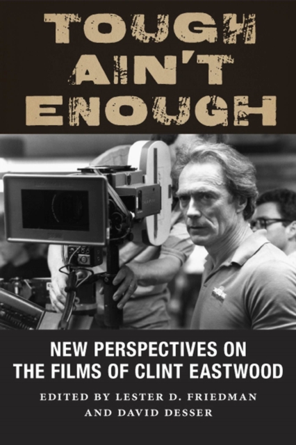 Tough Ain't Enough : New Perspectives on the Films of Clint Eastwood, Paperback / softback Book