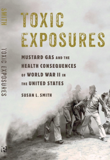 Toxic Exposures : Mustard Gas and the Health Consequences of World War II in the United States, PDF eBook