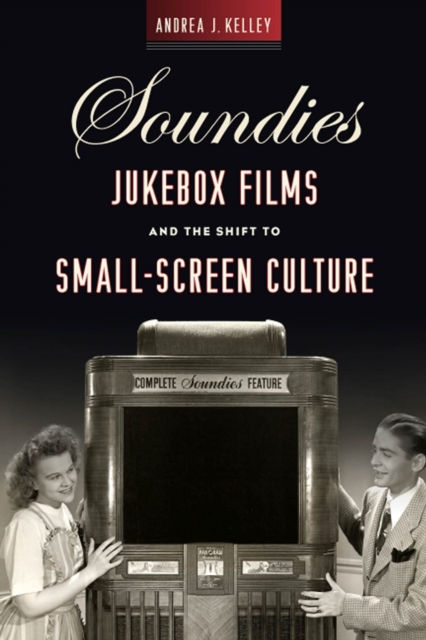 Soundies Jukebox Films and the Shift to Small-Screen Culture, Hardback Book