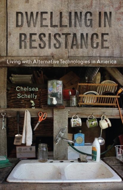 Dwelling in Resistance : Living with Alternative Technologies in America, PDF eBook