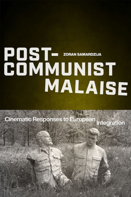 Post-Communist Malaise : Cinematic Responses to European Integration, Paperback / softback Book