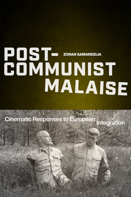Post-Communist Malaise : Cinematic Responses to European Integration, EPUB eBook