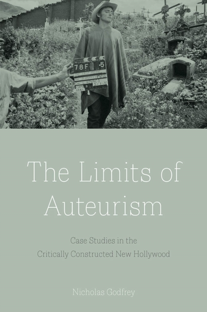 The Limits of Auteurism : Case Studies in the Critically Constructed New Hollywood, Hardback Book