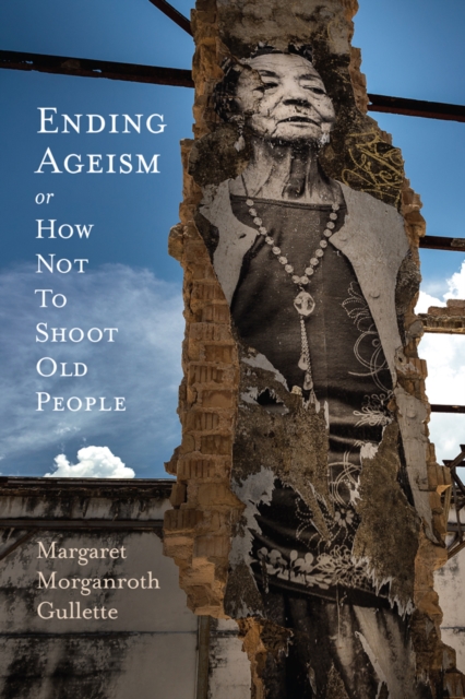 Ending Ageism, or How Not to Shoot Old People, PDF eBook