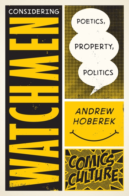 Considering Watchmen: Poetics, Property, Politics : New edition with full color illustrations, Paperback / softback Book