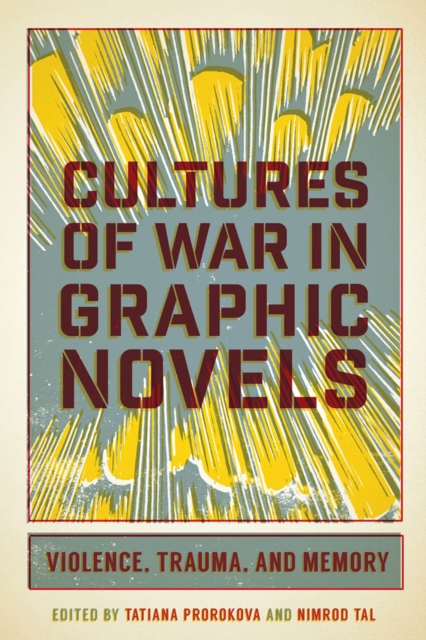 Cultures of War in Graphic Novels : Violence, Trauma, and Memory, Paperback / softback Book