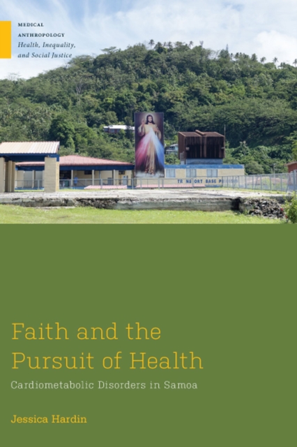 Faith and the Pursuit of Health : Cardiometabolic Disorders in Samoa, Paperback / softback Book