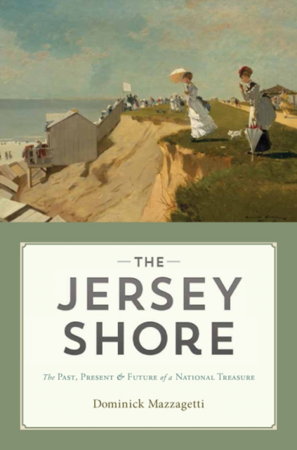 The Jersey Shore : The Past, Present & Future of a National Treasure, EPUB eBook