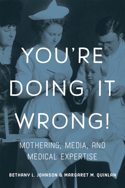You're Doing it Wrong! : Mothering, Media, and Medical Expertise, Hardback Book
