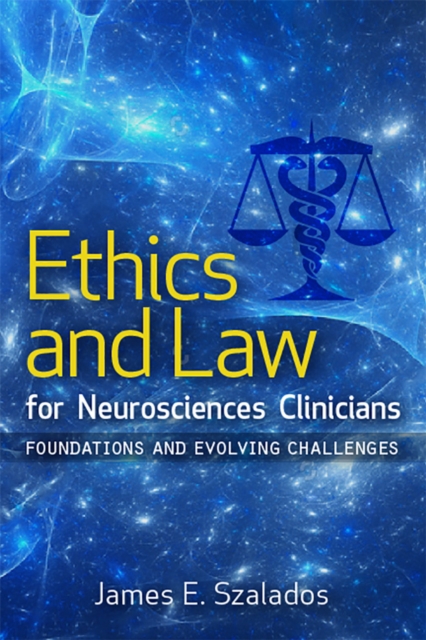 Ethics and Law for Neurosciences Clinicians : Foundations and Evolving Challenges, PDF eBook