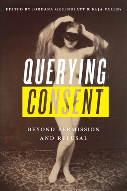 Querying Consent : Beyond Permission and Refusal, Hardback Book