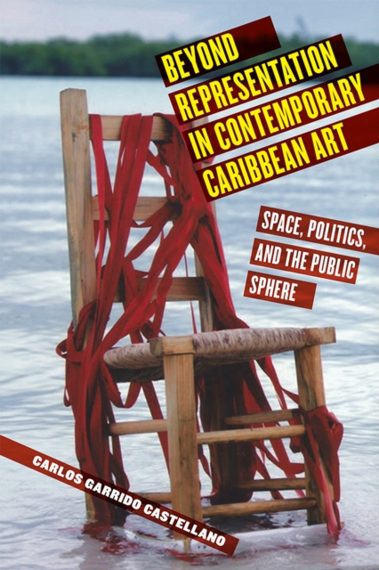 Beyond Representation in Contemporary Caribbean Art : Space, Politics, and the Public Sphere, Paperback / softback Book