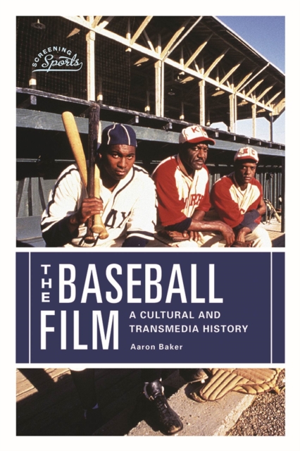 The Baseball Film : A Cultural and Transmedia History, Hardback Book