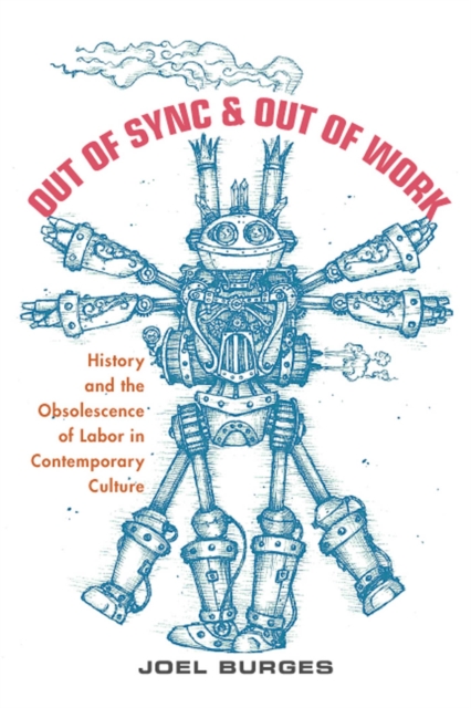 Out of Sync & Out of Work : History and the Obsolescence of Labor in Contemporary Culture, Paperback / softback Book